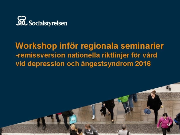 Workshop inför regionala seminarier -remissversion nationella riktlinjer för vård vid depression och ångestsyndrom 2016