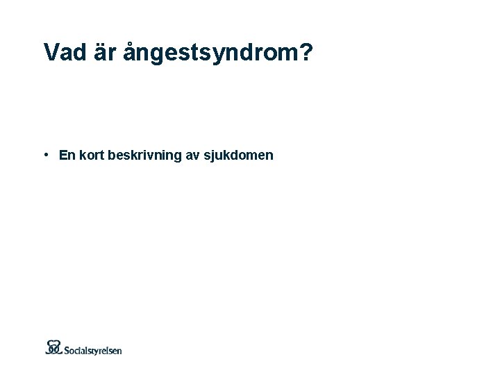 Vad är ångestsyndrom? • En kort beskrivning av sjukdomen 