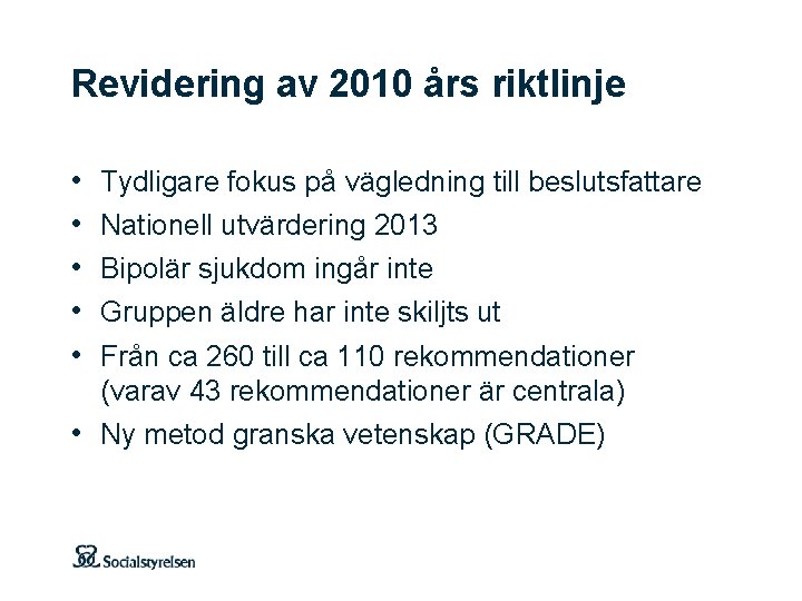 Revidering av 2010 års riktlinje • • • Tydligare fokus på vägledning till beslutsfattare