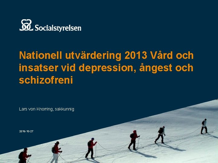 Nationell utvärdering 2013 Vård och insatser vid depression, ångest och schizofreni Lars von Knorring,