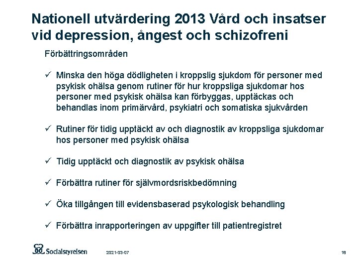 Nationell utvärdering 2013 Vård och insatser vid depression, ångest och schizofreni Förbättringsområden ü Minska