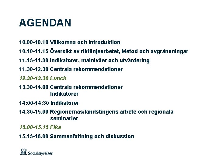 AGENDAN 10. 00 -10. 10 Välkomna och introduktion 10. 10 -11. 15 Översikt av