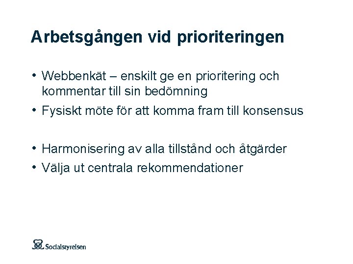 Arbetsgången vid prioriteringen • Webbenkät – enskilt ge en prioritering och kommentar till sin