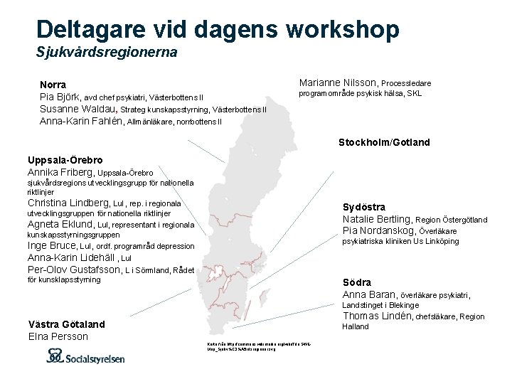 Deltagare vid dagens workshop Sjukvårdsregionerna Norra Pia Björk, avd chef psykiatri, Västerbottens ll Susanne