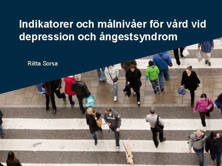 Indikatorer och målnivåer för vård vid depression och ångestsyndrom Riitta Sorsa 