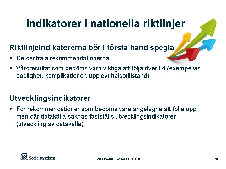 Indikatorer i nationella riktlinjer Riktlinjeindikatorerna bör i första hand spegla: • De centrala rekommendationerna