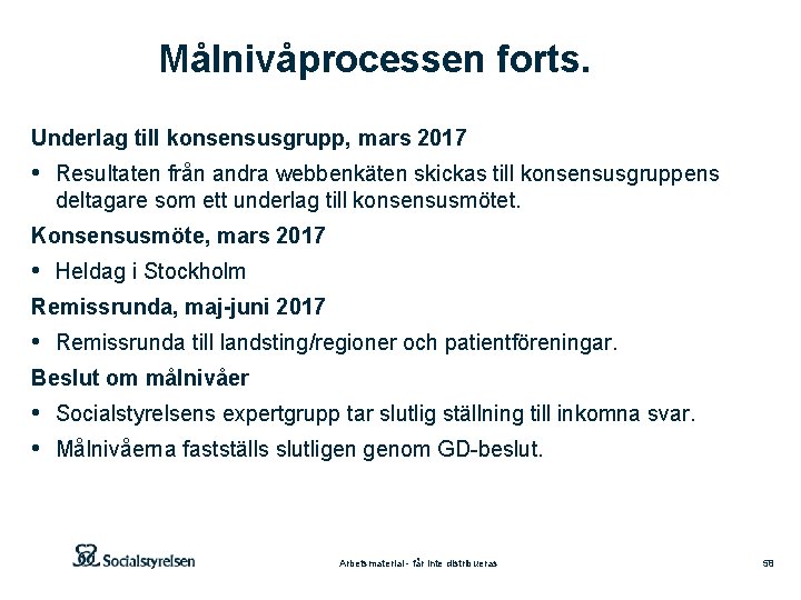 Målnivåprocessen forts. Underlag till konsensusgrupp, mars 2017 • Resultaten från andra webbenkäten skickas till