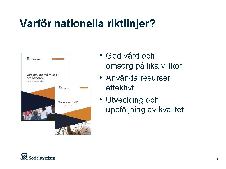 Varför nationella riktlinjer? • God vård och omsorg på lika villkor • Använda resurser