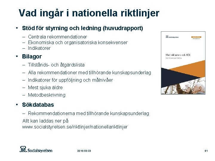 Vad ingår i nationella riktlinjer • Stöd för styrning och ledning (huvudrapport) – Centrala