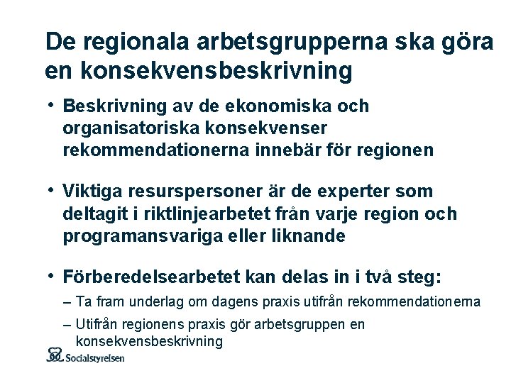 De regionala arbetsgrupperna ska göra en konsekvensbeskrivning • Beskrivning av de ekonomiska och organisatoriska