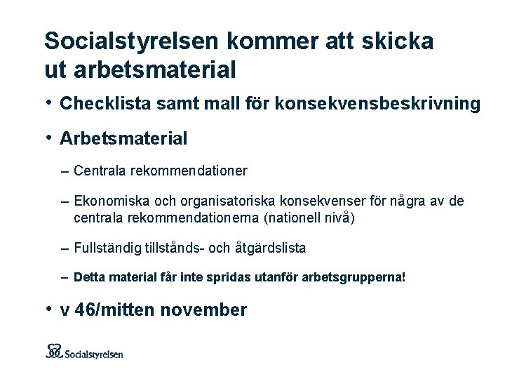 Socialstyrelsen kommer att skicka ut arbetsmaterial • Checklista samt mall för konsekvensbeskrivning • Arbetsmaterial