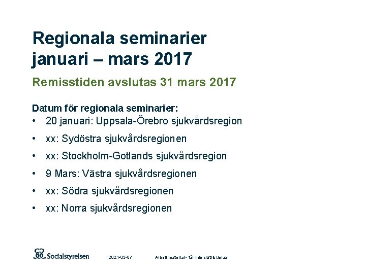 Regionala seminarier januari – mars 2017 Remisstiden avslutas 31 mars 2017 Datum för regionala