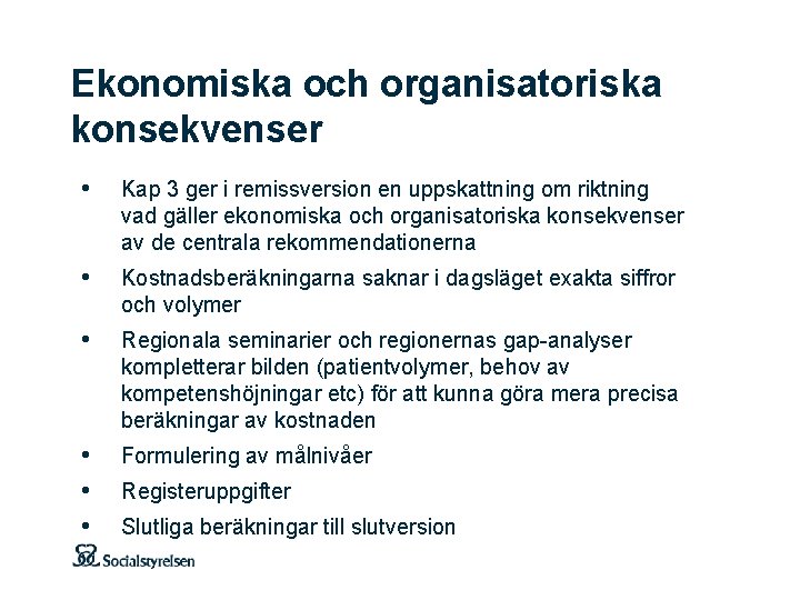 Ekonomiska och organisatoriska konsekvenser • Kap 3 ger i remissversion en uppskattning om riktning