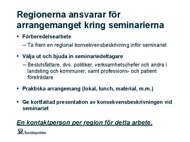 Regionerna ansvarar för arrangemanget kring seminarierna • Förberedelsearbete – Ta fram en regional konsekvensbeskrivning