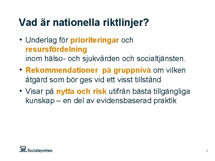 Vad är nationella riktlinjer? • Underlag för prioriteringar och resursfördelning inom hälso och sjukvården