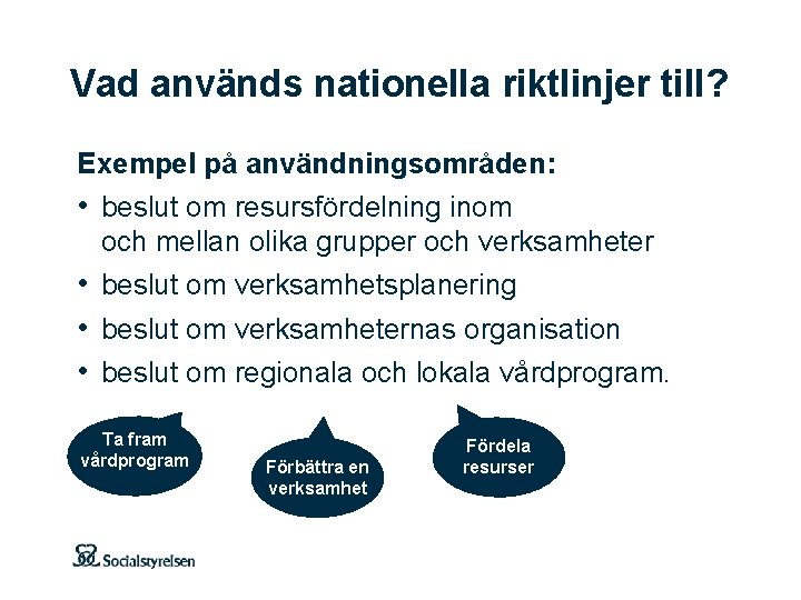 Vad används nationella riktlinjer till? Exempel på användningsområden: • beslut om resursfördelning inom och