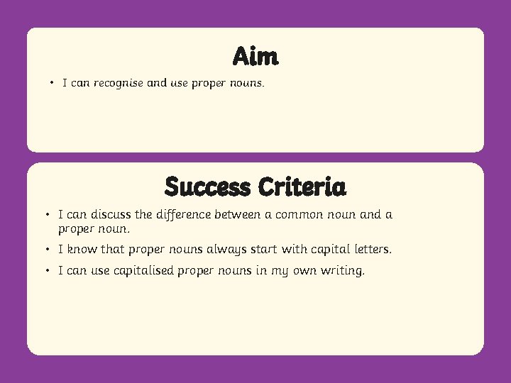Aim • I can recognise and use proper nouns. Success Criteria • Statement I