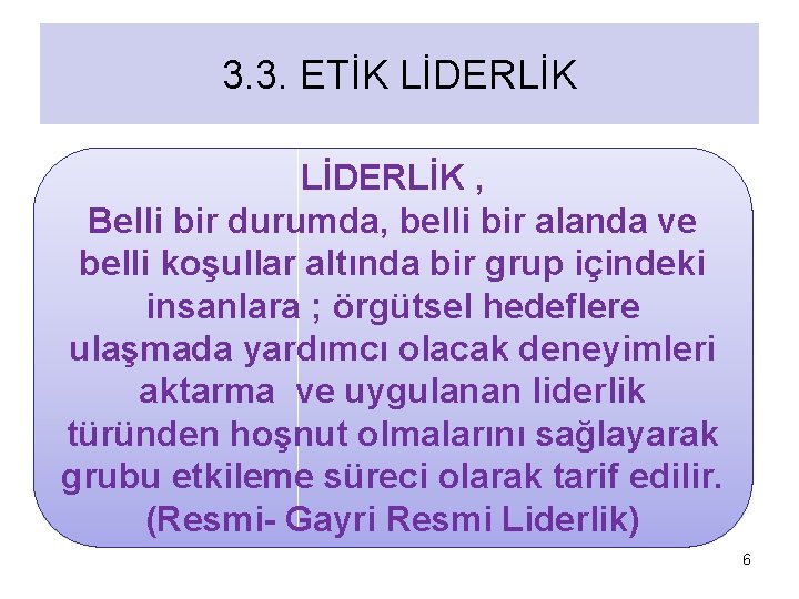 3. 3. ETİK LİDERLİK , Belli bir durumda, belli bir alanda ve belli koşullar