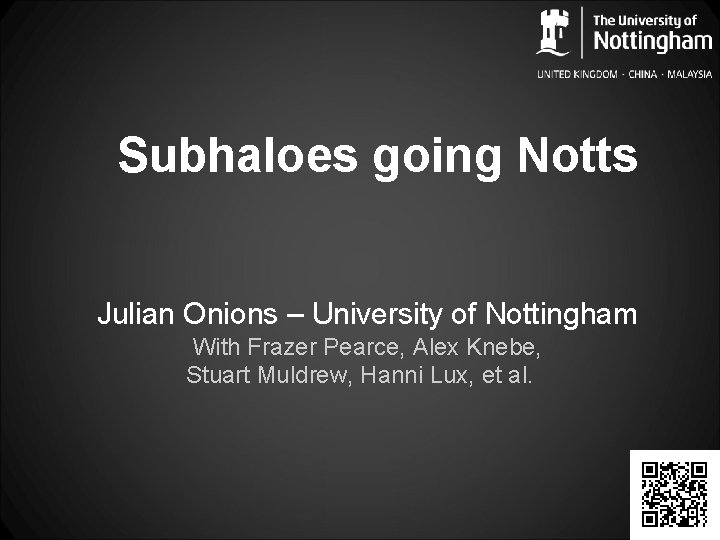 Subhaloes going Notts Julian Onions – University of Nottingham With Frazer Pearce, Alex Knebe,