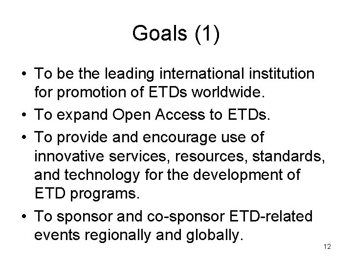 Goals (1) • To be the leading international institution for promotion of ETDs worldwide.