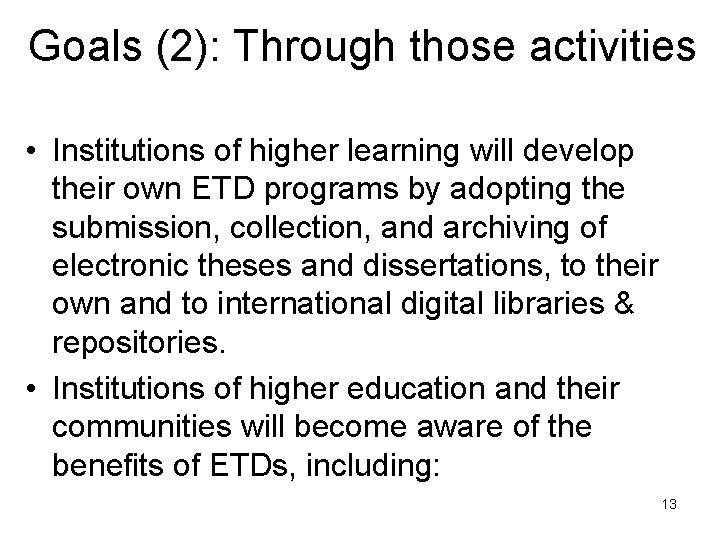 Goals (2): Through those activities • Institutions of higher learning will develop their own