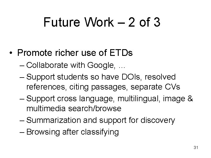 Future Work – 2 of 3 • Promote richer use of ETDs – Collaborate