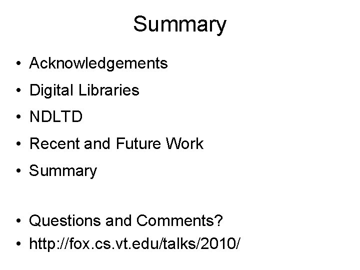 Summary • Acknowledgements • Digital Libraries • NDLTD • Recent and Future Work •