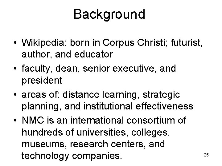 Background • Wikipedia: born in Corpus Christi; futurist, author, and educator • faculty, dean,