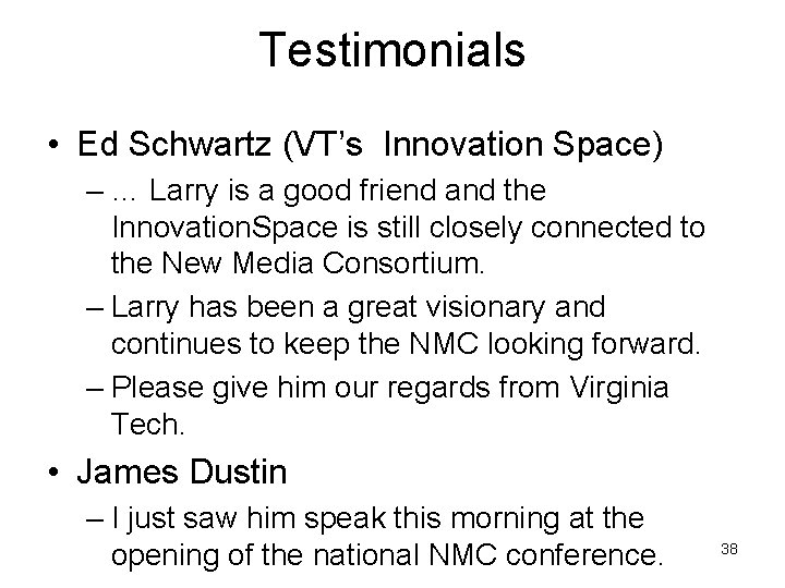 Testimonials • Ed Schwartz (VT’s Innovation Space) – … Larry is a good friend