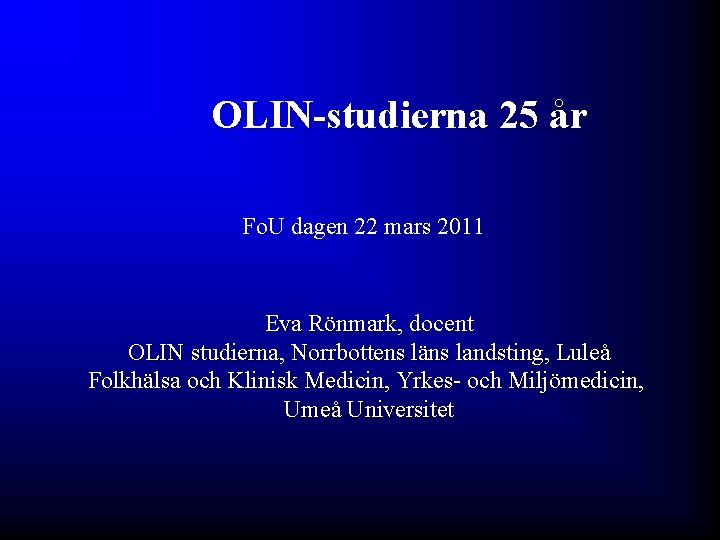 OLIN-studierna 25 år Fo. U dagen 22 mars 2011 Eva Rönmark, docent OLIN studierna,