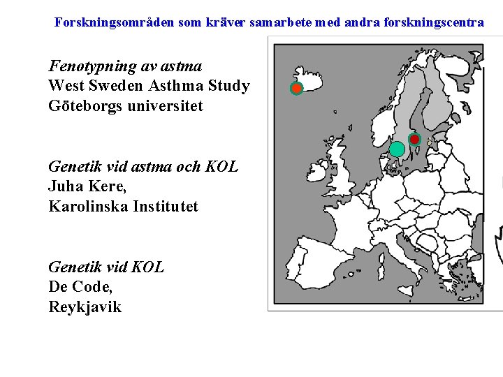 Forskningsområden som kräver samarbete med andra forskningscentra Fenotypning av astma West Sweden Asthma Study