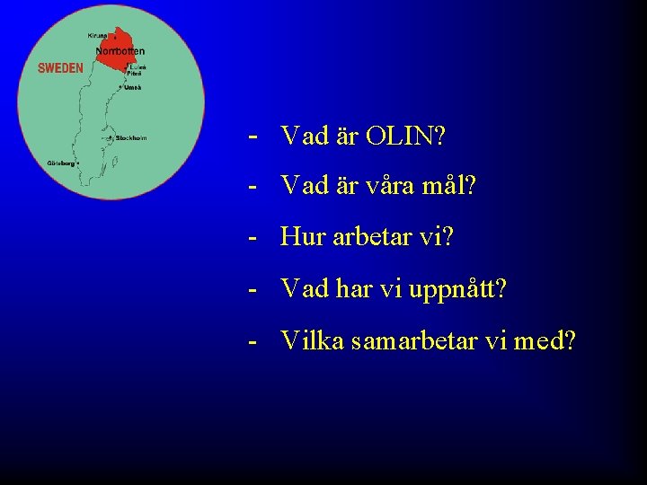 - Vad är OLIN? - Vad är våra mål? - Hur arbetar vi? -