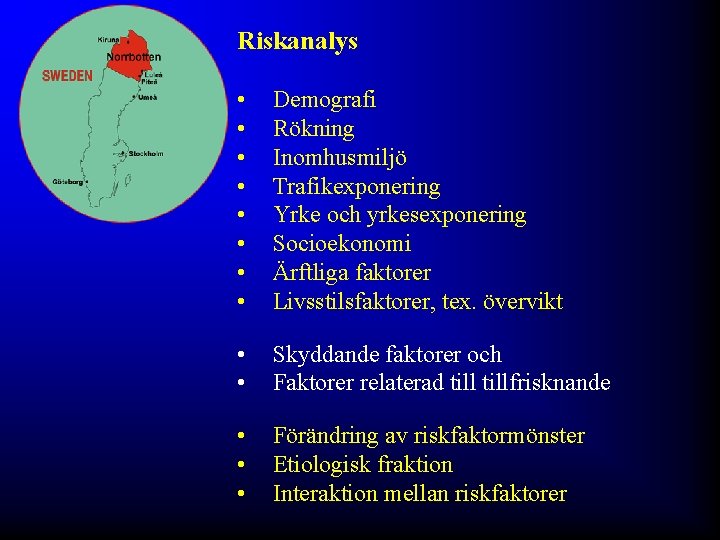 Riskanalys • • Demografi Rökning Inomhusmiljö Trafikexponering Yrke och yrkesexponering Socioekonomi Ärftliga faktorer Livsstilsfaktorer,