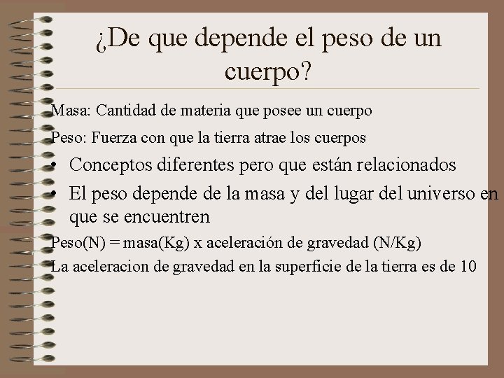 ¿De que depende el peso de un cuerpo? Masa: Cantidad de materia que posee