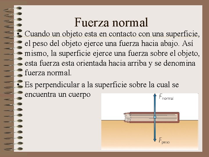 Fuerza normal • Cuando un objeto esta en contacto con una superficie, el peso
