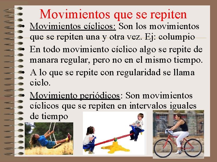 Movimientos que se repiten • Movimientos cíclicos: Son los movimientos que se repiten una