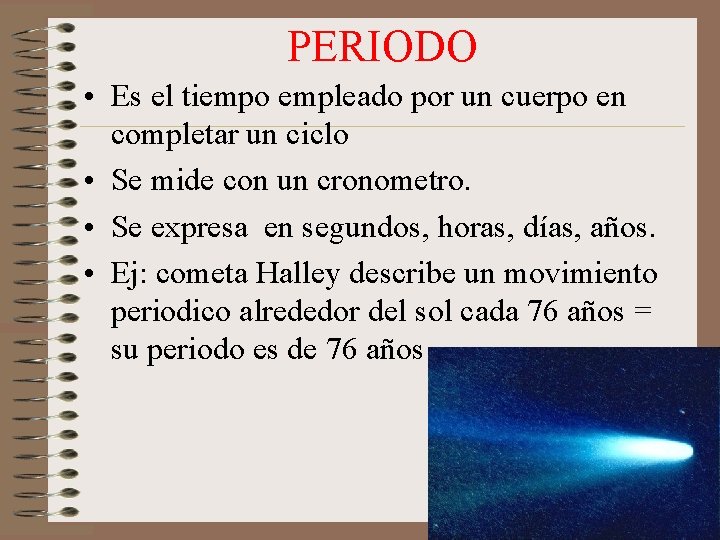 PERIODO • Es el tiempo empleado por un cuerpo en completar un ciclo •