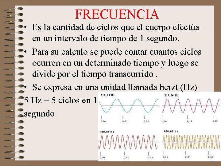 FRECUENCIA • Es la cantidad de ciclos que el cuerpo efectúa en un intervalo