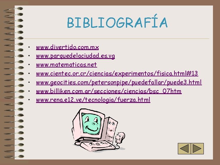 BIBLIOGRAFÍA • • www. divertido. com. mx www. parquedelaciudad. es. vg www. matematicas. net