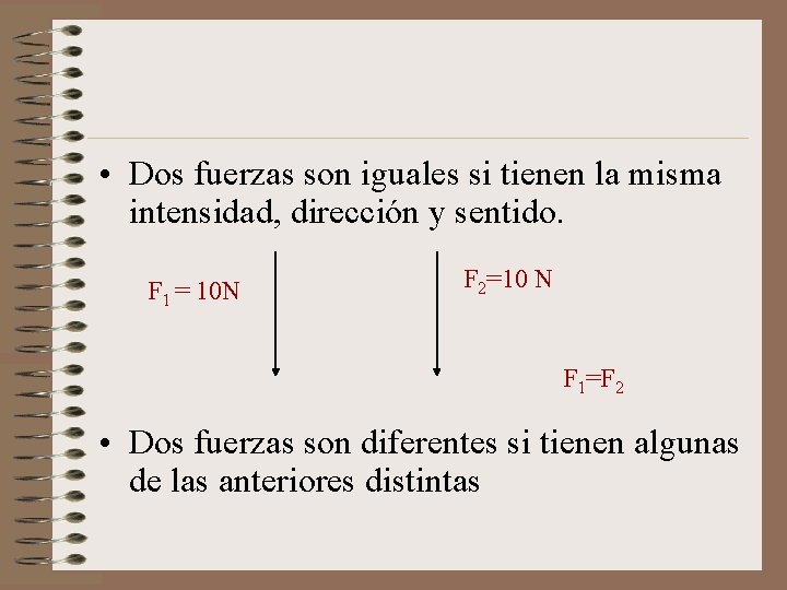  • Dos fuerzas son iguales si tienen la misma intensidad, dirección y sentido.