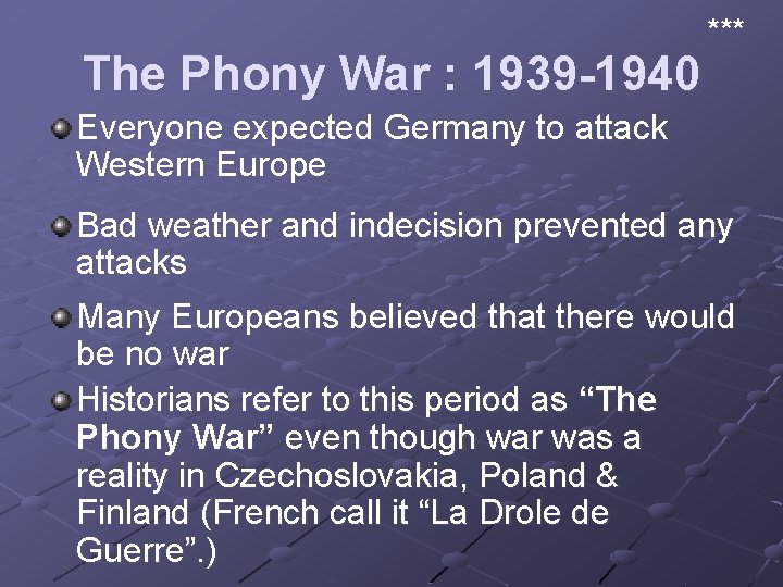 The Phony War : 1939 -1940 *** Everyone expected Germany to attack Western Europe