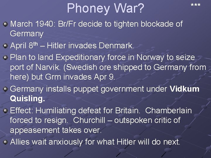 Phoney War? *** March 1940: Br/Fr decide to tighten blockade of Germany April 8