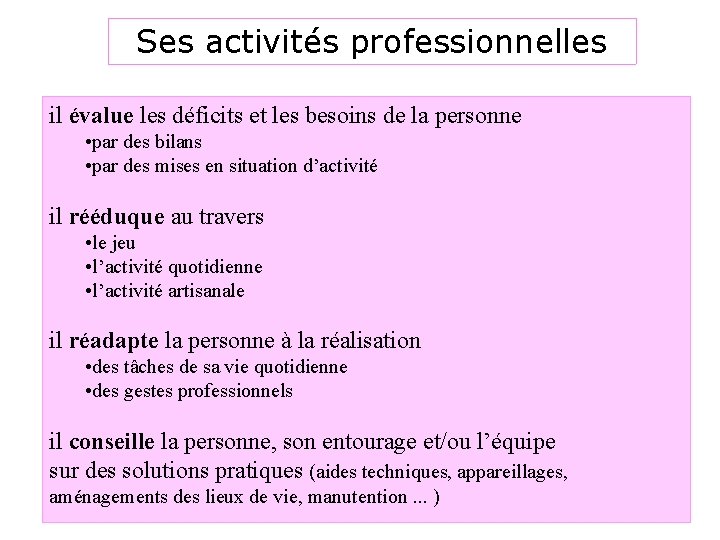 Ses activités professionnelles il évalue les déficits et les besoins de la personne •