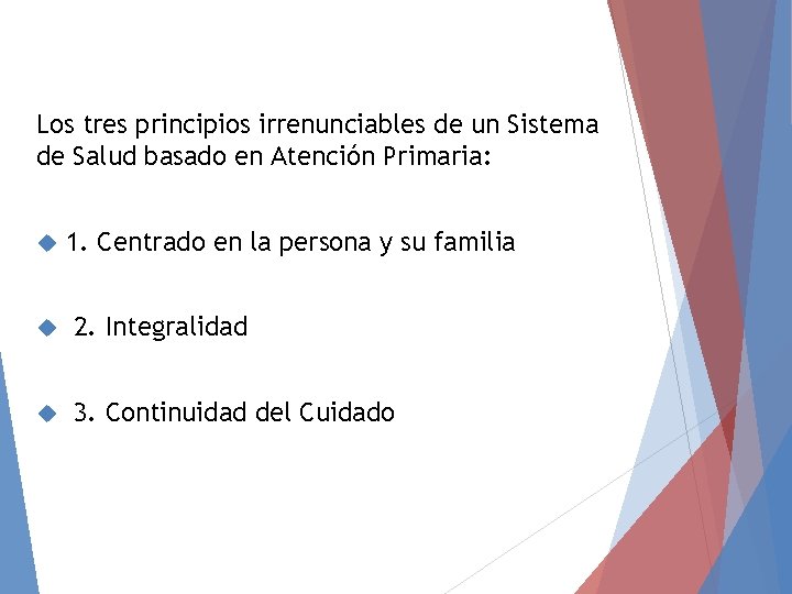 Los tres principios irrenunciables de un Sistema de Salud basado en Atención Primaria: 1.