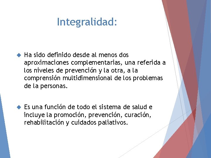 Integralidad: Ha sido definido desde al menos dos aproximaciones complementarias, una referida a los