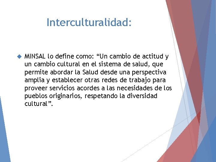 Interculturalidad: MINSAL lo define como: “Un cambio de actitud y un cambio cultural en