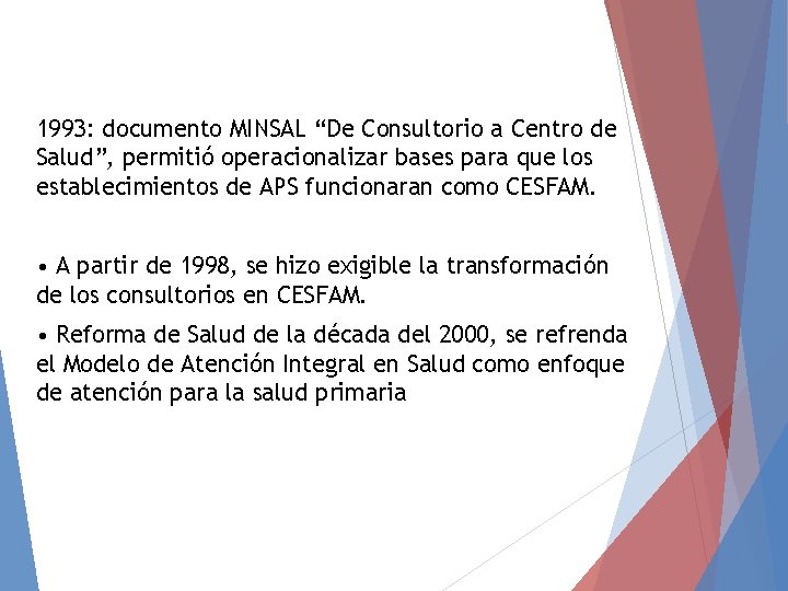 1993: documento MINSAL “De Consultorio a Centro de Salud”, permitió operacionalizar bases para que