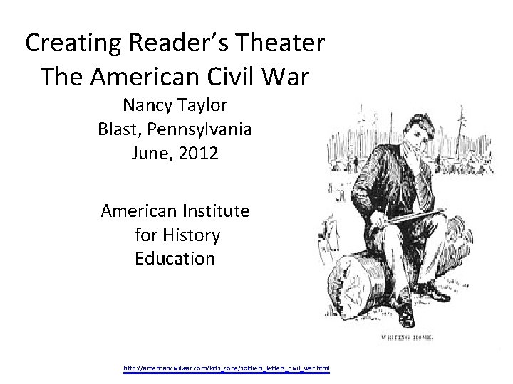 Creating Reader’s Theater The American Civil War Nancy Taylor Blast, Pennsylvania June, 2012 American