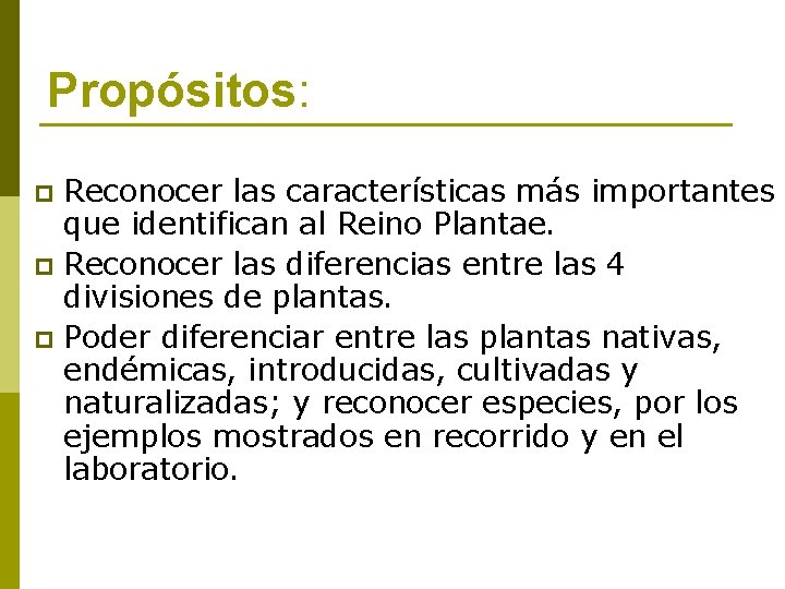 Propósitos: Reconocer las características más importantes que identifican al Reino Plantae. p Reconocer las