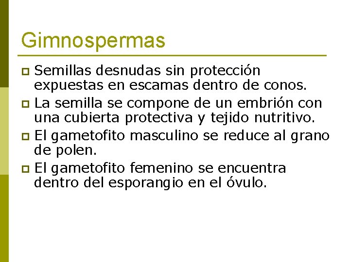 Gimnospermas Semillas desnudas sin protección expuestas en escamas dentro de conos. p La semilla